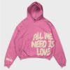 All We Need Is Love Hoodie​